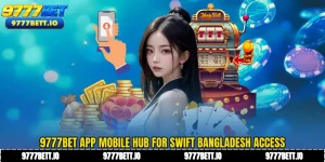 9777Bet App Mobile Hub for Swift Bangladesh Access
