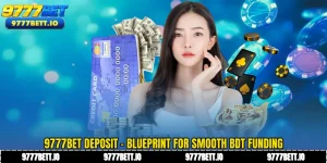9777Bet Deposit - Blueprint for Smooth BDT Funding