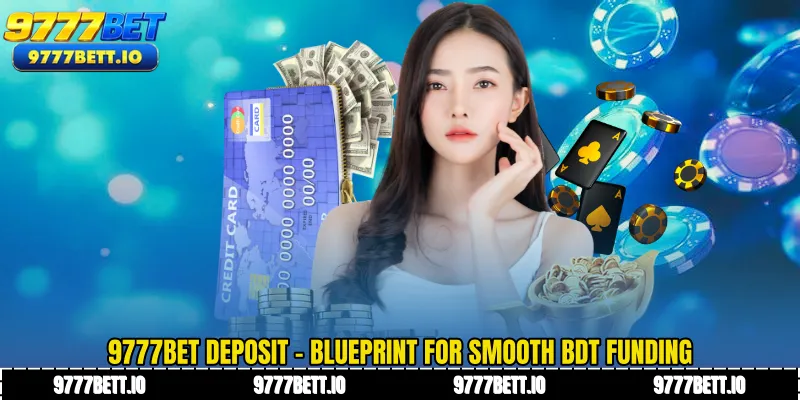 9777Bet Deposit - Blueprint for Smooth BDT Funding