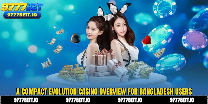 A compact Evolution Casino overview for Bangladesh users