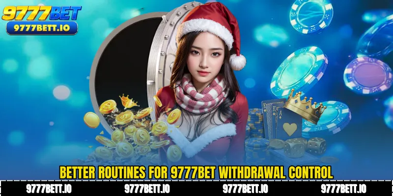 Better routines for 9777Bet Withdrawal control