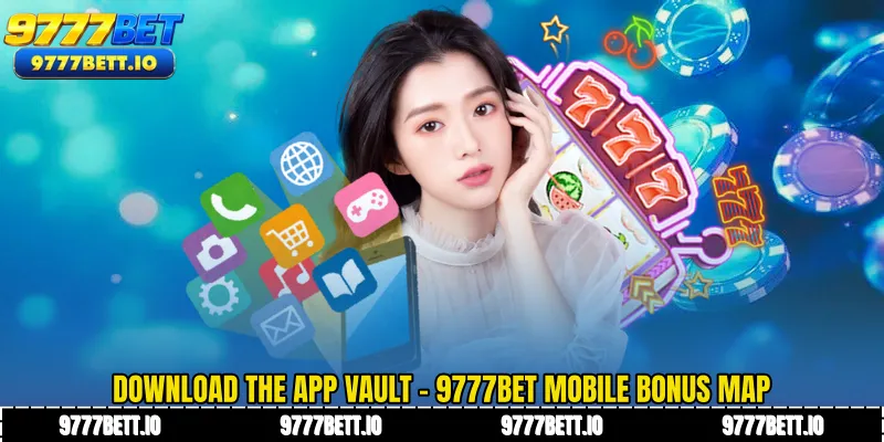 Download The App Vault - 9777Bet Mobile Bonus Map