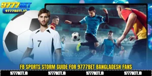 FB SPORTS - Storm Guide for 9777Bet Bangladesh Fans