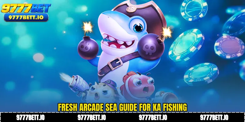 Fresh arcade sea guide for KA Fishing