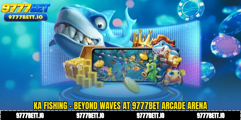 KA Fishing - Beyond Waves at 9777Bet Arcade Arena