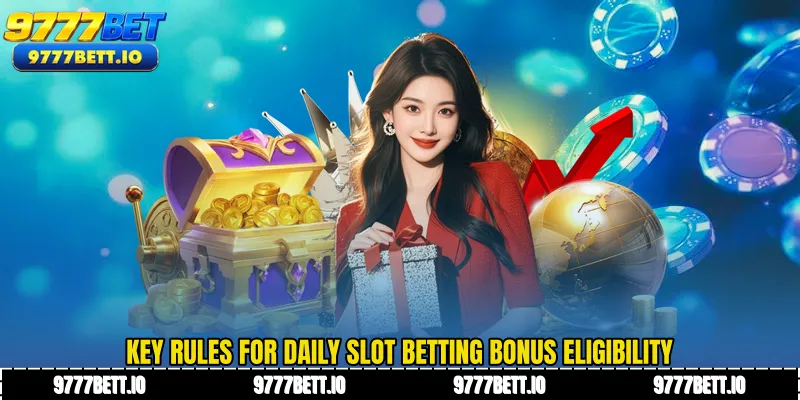 Key rules for Daily Slot Betting Bonus eligibility