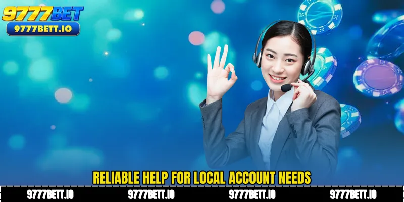 Reliable help for local account needs