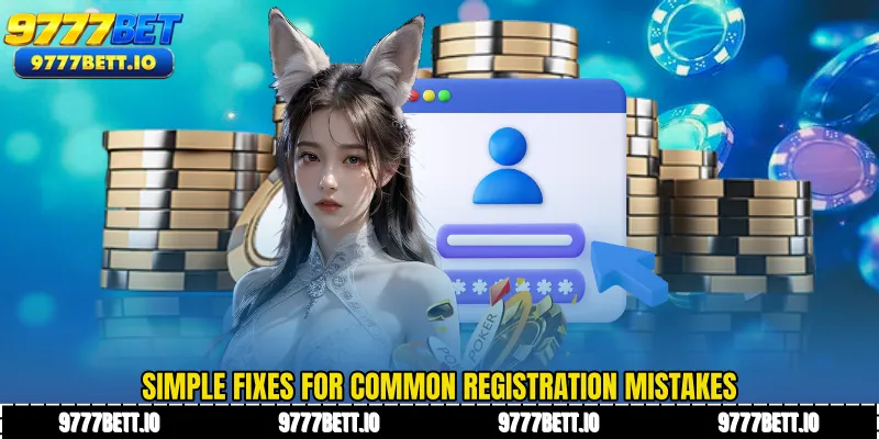 Simple fixes for common registration mistakes
