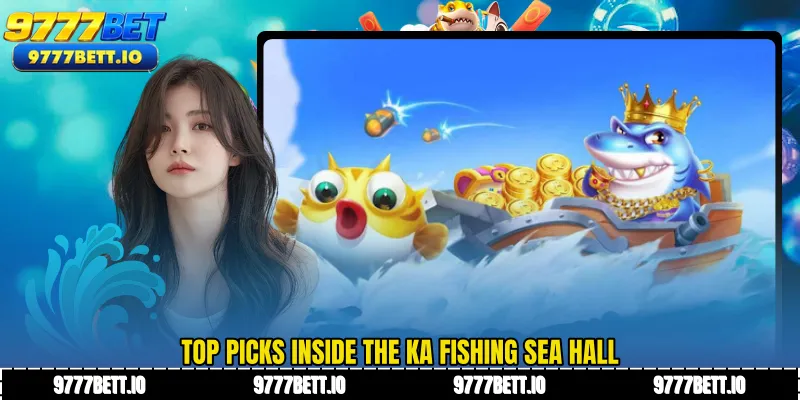 Top picks inside the KA Fishing sea hall